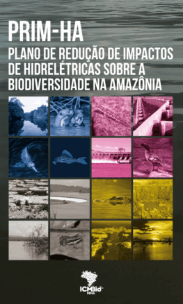 Plano de Redução de Impactos de Hidrelétricas sobre a Biodiversidade na Amazônia – PRIM-HA